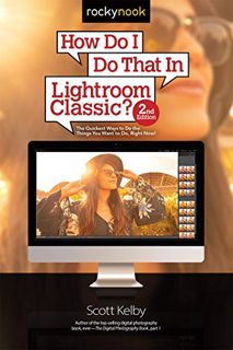 [READ] PDF EBOOK EPUB KINDLE How Do I Do That In Lightroom Classic?: The Quickest Ways to Do the Thi