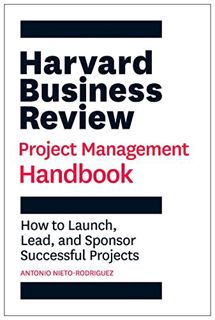 Get EBOOK EPUB KINDLE PDF Harvard Business Review Project Management Handbook: How to Launch, Lead,
