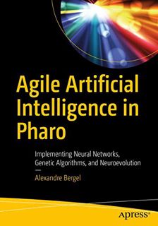 VIEW [PDF EBOOK EPUB KINDLE] Agile Artificial Intelligence in Pharo: Implementing Neural Networks, G