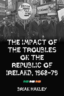 [GET] KINDLE PDF EBOOK EPUB The impact of the Troubles on the Republic of Ireland, 1968–79 by  Brian