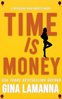 Read KINDLE PDF EBOOK EPUB Time is Money (Detective Kate Rosetti Mystery Book 7) by  Gina LaManna 📜