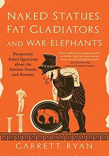 [View] PDF EBOOK EPUB KINDLE Naked Statues, Fat Gladiators, and War Elephants: Frequently Asked Ques