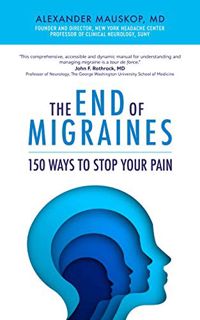 ACCESS EBOOK EPUB KINDLE PDF The End of Migraines: 150 Ways to Stop Your Pain by  Alexander Mauskop