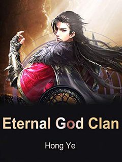 [ACCESS] [EBOOK EPUB KINDLE PDF] Eternal God Clan: Volume 1 by  Hong Ye &  Fancy Novel 💞