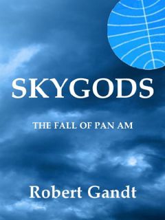 [READ] [PDF EBOOK EPUB KINDLE] SKYGODS: The Fall of Pan Am by  Robert Gandt 📍
