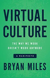 Get EPUB KINDLE PDF EBOOK Virtual Culture: The Way We Work Doesn’t Work Anymore, a Manifesto by  Bry