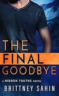 View PDF EBOOK EPUB KINDLE The Final Goodbye (Hidden Truths Book 5) by Brittney Sahin 📍