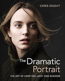 [READ] KINDLE PDF EBOOK EPUB The Dramatic Portrait: The Art of Crafting Light and Shadow by Chris Kn