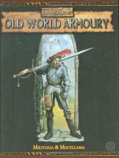 [ACCESS] [PDF EBOOK EPUB KINDLE] Old World Armoury: Miscellanea and Militaria (Warhammer Fantasy Rol