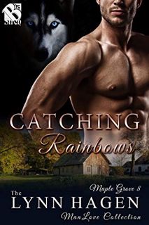 [GET] EPUB KINDLE PDF EBOOK Catching Rainbows [Maple Grove 8] (The Lynn Hagen ManLove Collection) by