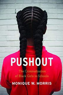 VIEW EPUB KINDLE PDF EBOOK Pushout: The Criminalization of Black Girls in Schools by  Monique W. Mor