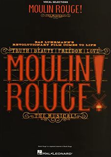 [Access] [PDF EBOOK EPUB KINDLE] Moulin Rouge! The Musical: Vocal Selections by  Hal Leonard Corp. ✅