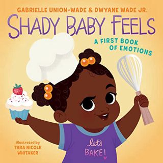 [ACCESS] EPUB KINDLE PDF EBOOK Shady Baby Feels: A First Book of Emotions by  Gabrielle Union,Dwyane