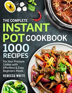 [VIEW] KINDLE PDF EBOOK EPUB The Complete Instant Pot Cookbook 1000 Recipes: For Your Pressure Cooke
