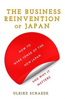 [Access] [EPUB KINDLE PDF EBOOK] The Business Reinvention of Japan: How to Make Sense of the New Jap