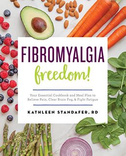 [VIEW] EPUB KINDLE PDF EBOOK Fibromyalgia Freedom!: Your Essential Cookbook and Meal Plan to Relieve