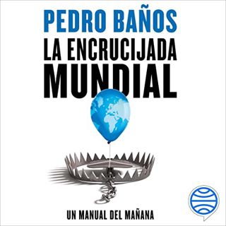 [Read] [KINDLE PDF EBOOK EPUB] La encrucijada mundial: Un manual del mañana by  Pedro Baños,Miguel C