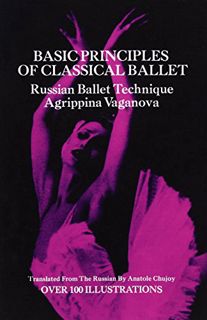 READ EPUB KINDLE PDF EBOOK Basic Principles of Classical Ballet by  Agrippina Vaganova 📗