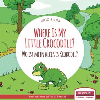 [ACCESS] [KINDLE PDF EBOOK EPUB] Where Is My Little Crocodile? - Wo ist mein kleines Krokodil?: Engl