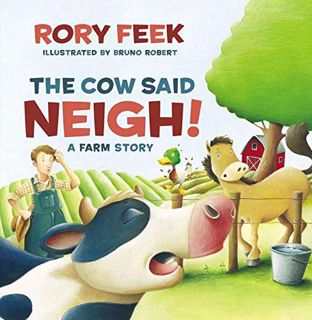 Get KINDLE PDF EBOOK EPUB The Cow Said Neigh! (picture book): A Farm Story by  Rory Feek &  Bruno Ro