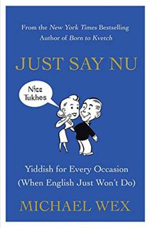 [Get] PDF EBOOK EPUB KINDLE Just Say Nu: Yiddish for Every Occasion (When English Just Won't Do) by
