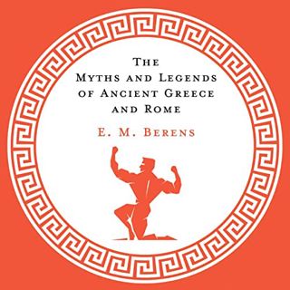[GET] PDF EBOOK EPUB KINDLE The Myths and Legends of Ancient Greece and Rome by  E. M. Berens,Ulf Bj