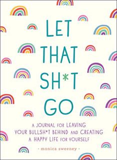 [Get] KINDLE PDF EBOOK EPUB Let That Sh*t Go: A Journal for Leaving Your Bullsh*t Behind and Creatin