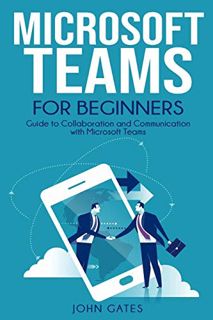 [VIEW] PDF EBOOK EPUB KINDLE Microsoft Teams for Beginners: Guide to Collaboration and Communication