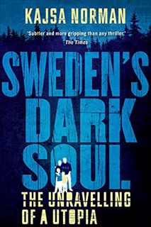 [Access] [EBOOK EPUB KINDLE PDF] Sweden's Dark Soul: The Unravelling of a Utopia by  Kajsa Norman 📌