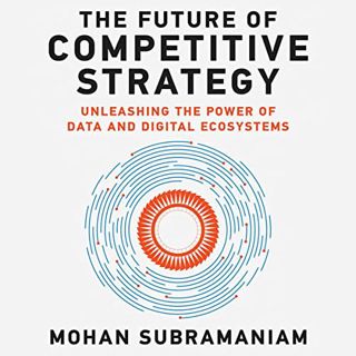 READ KINDLE PDF EBOOK EPUB The Future of Competitive Strategy: Unleashing the Power of Data and Digi