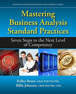 ACCESS [EBOOK EPUB KINDLE PDF] Mastering Business Analysis Standard Practices: Seven Steps to the Ne