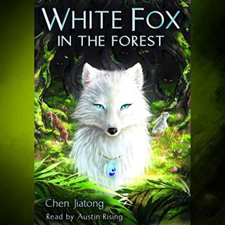 Access [KINDLE PDF EBOOK EPUB] White Fox in the Forest by  Jiatong Chen,Austin Rising,Scholastic Aud