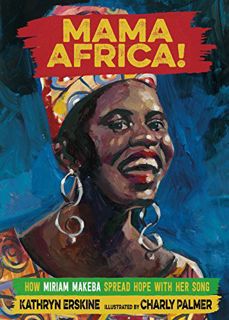 VIEW [PDF EBOOK EPUB KINDLE] Mama Africa!: How Miriam Makeba Spread Hope with Her Song by  Kathryn E