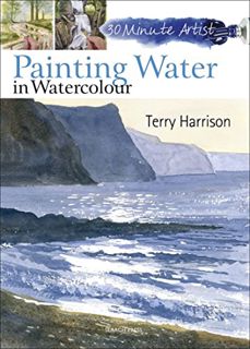 [View] [PDF EBOOK EPUB KINDLE] Painting Water in Watercolour (30 Minute Artist) by  Terry Harrison �