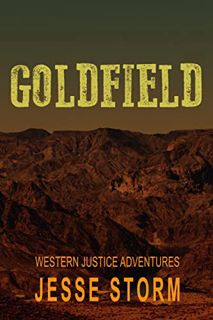[Access] KINDLE PDF EBOOK EPUB Goldfield (Western Justice Adventures) by  Jesse Storm 💖