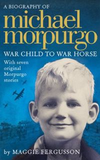 [Read] [PDF EBOOK EPUB KINDLE] Michael Morpurgo: War Child to War Horse by  Maggie Fergusson √