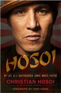 VIEW EBOOK EPUB KINDLE PDF Hosoi: My Life as a Skateboarder Junkie Inmate Pastor by  Christian Hosoi