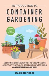 Read PDF EBOOK EPUB KINDLE Introduction to Container Gardening: Beginners Guide to Growing Your Own