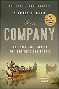 [GET] [KINDLE PDF EBOOK EPUB] The Company: The Rise and Fall of the Hudson's Bay Empire by Stephen B