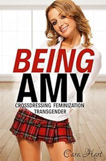 [GET] [PDF EBOOK EPUB KINDLE] Being Amy: A Transgender Novella (Feminization, Crossdressing, Transge