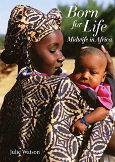Read EBOOK EPUB KINDLE PDF Born for Life: Midwife in Africa by  Julie Watson 💕