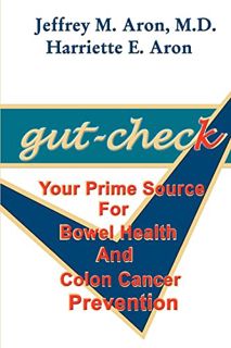 [Read] [EPUB KINDLE PDF EBOOK] Gut-Check: Your Prime Source for Bowel Health and Colon Cancer Preven