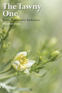 [View] [PDF EBOOK EPUB KINDLE] The Tawny One: Soma, Haoma and Ayahuasca (Muswell Hill Press) by  Mat