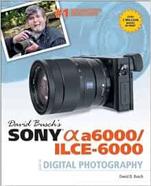 [READ] [EPUB KINDLE PDF EBOOK] David Busch’s Sony Alpha a6000/ILCE-6000 Guide to Digital Photography