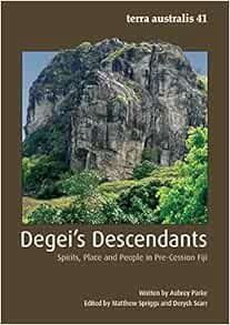 VIEW EBOOK EPUB KINDLE PDF Degei's Descendants: Spirits, Place and People in Pre-Cession Fiji (Terra