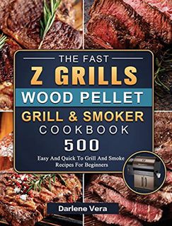 [View] [KINDLE PDF EBOOK EPUB] The Fast Z Grills Wood Pellet Grill and Smoker Cookbook: 500 Easy And