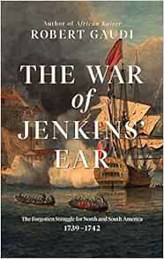 Access PDF EBOOK EPUB KINDLE The War of Jenkins' Ear: The Forgotten Struggle for North and South Ame