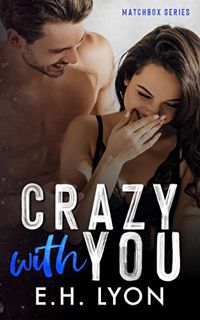 [Access] [KINDLE PDF EBOOK EPUB] Crazy with You: A Small Town Romance (Matchbox Series Book 2) by  E