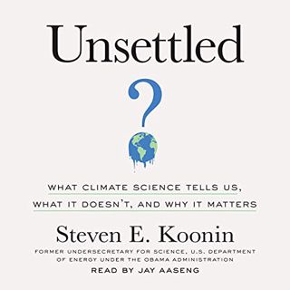 Read EPUB KINDLE PDF EBOOK Unsettled: What Climate Science Tells Us, What It Doesn't, and Why It Mat