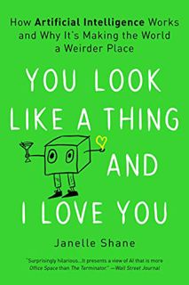 Read [EPUB KINDLE PDF EBOOK] You Look Like a Thing and I Love You: How Artificial Intelligence Works